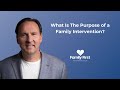 What Is The Purpose of a Family Intervention?