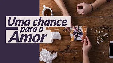 Como dar uma nova chance ao amor?