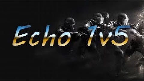 Rainbow 6 Siege 1v5 Echo clutch 15 seconds