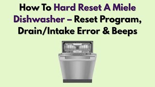 How To Hard Reset A Miele Dishwasher – Reset Program, Drain/Intake Error & Beeps
