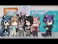 Boy in an all girls school?! | gacha life