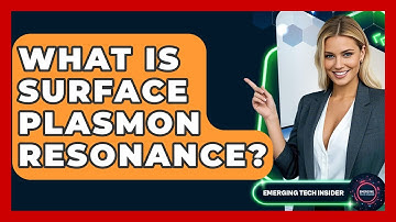 What Is Surface Plasmon Resonance? - Emerging Tech Insider