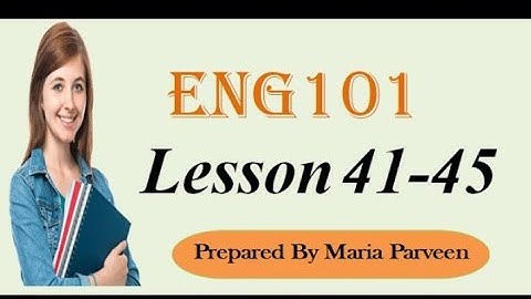 ENG101 Lecture 41,42, 43,44, 45 ll ENG101 Short Lectures By VU Learning ll Prepared By Maria Parveen