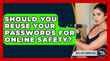 Should You Reuse Your Passwords For Online Safety? - Real Life Curriculum