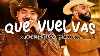 Carin Leon, Grupo Frontera - Que Vuelvas (Letra)