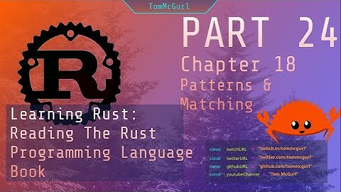 Learn Rust Together Part 24: Chapter 18, Patterns & Matching