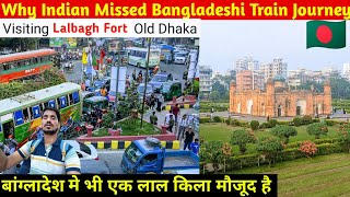 FIRST Bangladeshi Train Journey(Missed).| Indian Visited Lalbagh Fort, Old Dhaka ??