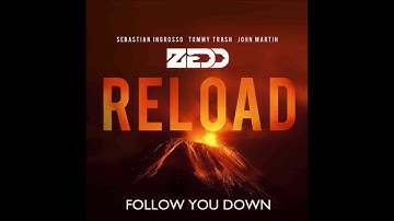 Reload vs Follow You Down - Zedd vs Sebastian Ingrosso