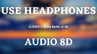 Closer x Apna Bana Le (8D Audio) | Instagram Viral Song Mashup | 3D Music Vibes