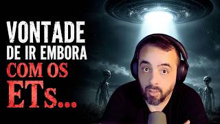 VONTADE DE IR EMBORA COM OS ETs...