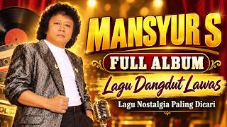 Mansyur S Full Album | Lagu Nostalgia Paling Dicari | Lagu Dangdut Lawas