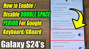 Galaxy S24/S24+/Ultra: How to Enable/Disable DOUBLE SPACE PERIOD For Google Keyboard/GBoard