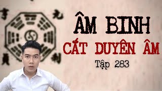 CHUYỆN MA CHÚ 3 DUY | TẬP 283: ÂM BINH CẮT DUYÊN ÂM