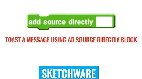 Toast a message by using add source directly block in sketchware.