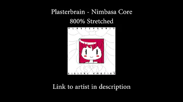 Plasterbrain - Nimbasa Core 800% Stretched with PaulStretch