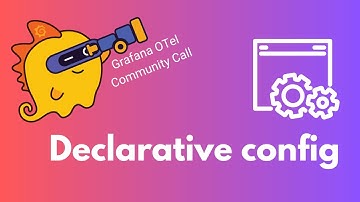 Declarative Configuration in OTel (Grafana ❤️‍🔥 OpenTelemetry Community Call #1)