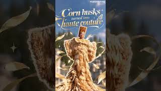 Corn husks turned into haute couture