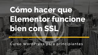 Cómo hacer que Elementor funcione bien con SSL ✅ Tutorial en español