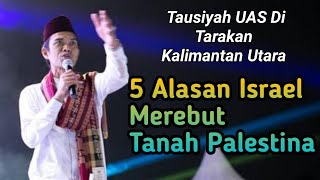 Lima alasan Israel merebut tanah palestina - Tausiyah UAS di kota tarakan kalimatan utara