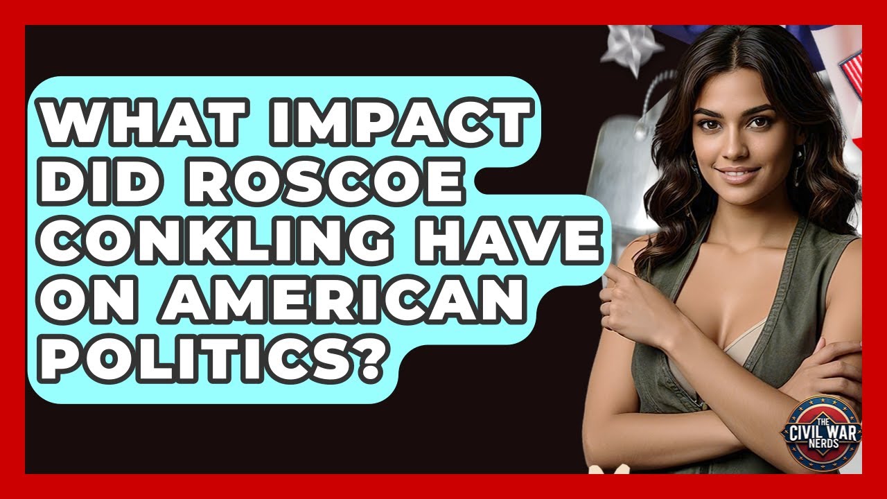 What Impact Did Roscoe Conkling Have On American Politics? - The Civil War Nerds