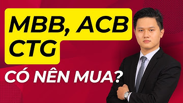 Cổ phiếu MBB, CTG, ACB - Có nên mua gom? BỎ ROOM TÍN DỤNG ảnh hưởng như thế nào đến giá CP?