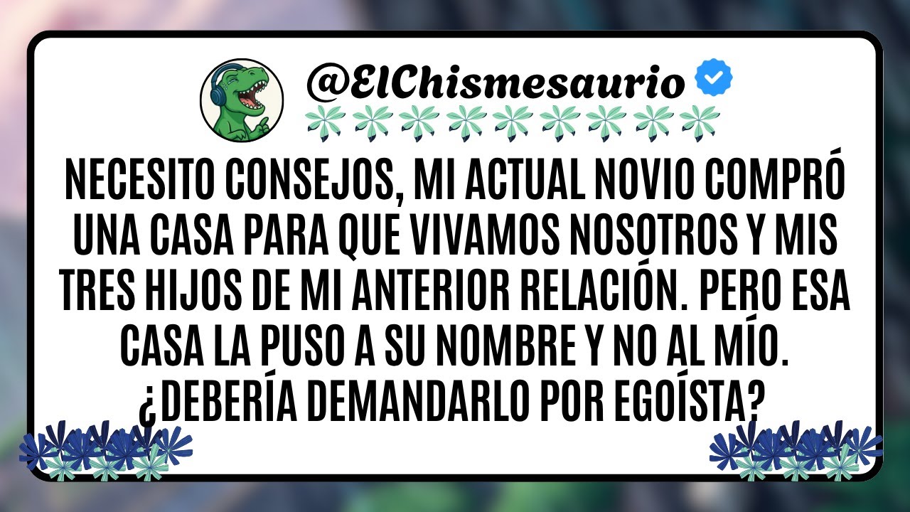 Necesito consejos, mi actual novio compró una casa para que vivamos nosotros y mis tres hijos de mi
