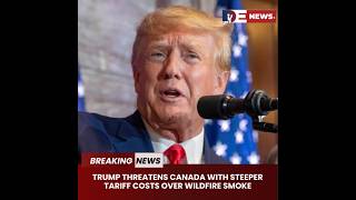 Desitdown News(Trump threatens Canada with steeper tariff costs over wildfire smoke)#desitdown#news