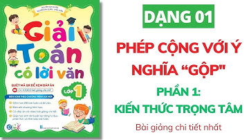 Phần 1 - Kiến thức trọng tâm - Dạng 1: PHÉP CỘNG VỚI Ý NGHĨA GỘP - GIẢI TOÁN CÓ LỜI VĂN - TOÁN LỚP 1