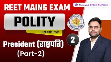 REET Mains Exam | Polity by Ankur Sir | President (Part-2) | Class24 आपणो राजस्थान