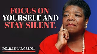 Focus on Yourself & Stay Silent – Watch How Life Changes! | Maya Angelou Motivation.