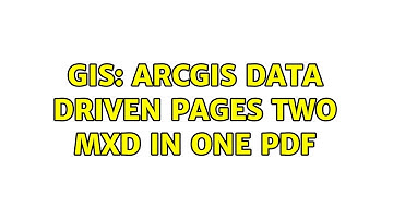 GIS: ArcGIS Data driven pages Two MXD in one pdf