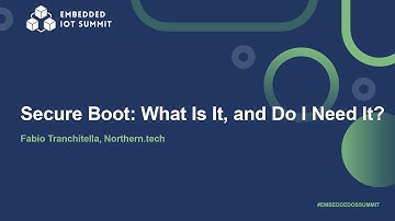 Secure Boot: What Is It, and Do I Need It? - Fabio Tranchitella, Northern.tech
