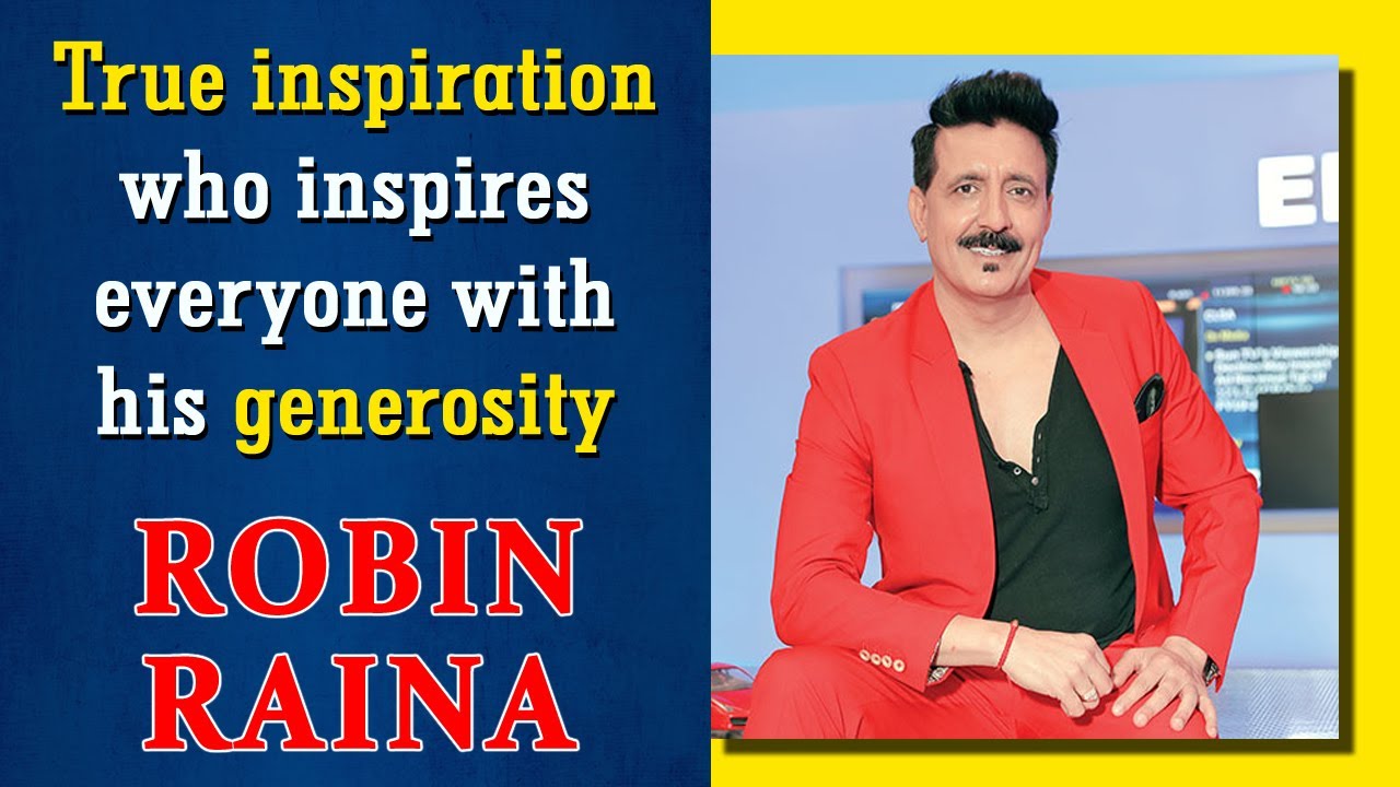Mr. Robin Raina - True inspiration who inspires everyone with his generosity| Robin Raina Foundation