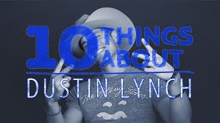 10 Things About... Dustin Lynch Details