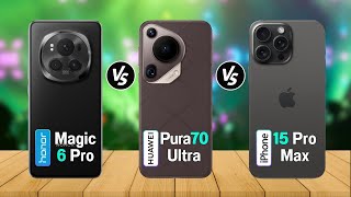 Huawei Pura 70 Ultra Vs iPhone 15 Pro Max Vs Honor Magic 6 Pro I Spech | Review | Price