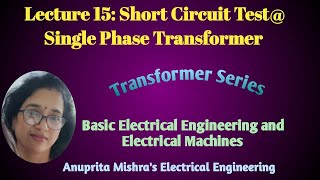 Lecture 15: Short Circuit Test@ Single Phase Transformer