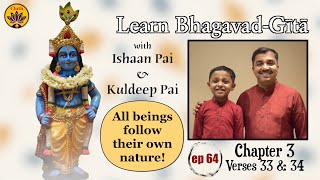 ep 64 | Ch 3 Verses 33 & 34 | Learn Bhagavad-Gītā with Ishaan Pai & Kuldeep Pai