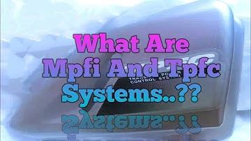 What Are Mpfi And Tpfc Systems?