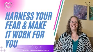 Harness Your Fear & Make It Work For You