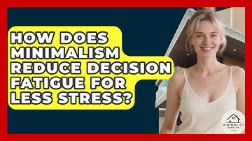 How Does Minimalism Reduce Decision Fatigue For Less Stress? - Minimalist Home Life