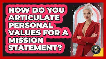 How Do You Articulate Personal Values For A Mission Statement? - The Life Coach Expert