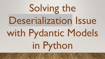 Solving the Deserialization Issue with Pydantic Models in Python