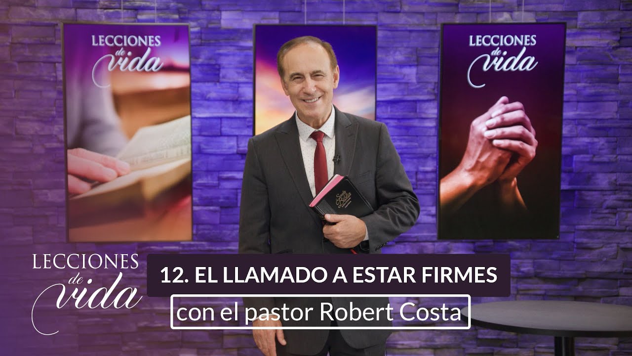 Lecciones de Vida - El llamado a estar firmes