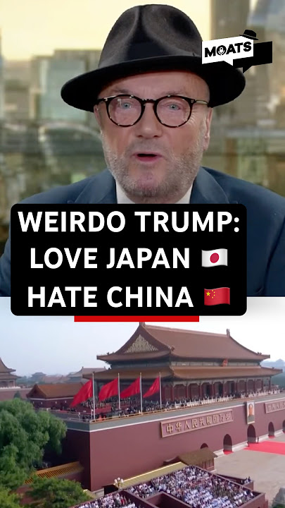 WEIRDO TRUMP: LOVE JAPAN 🇯🇵 HATE CHINA 🇨🇳 #georgegalloway #moats #trump #japan #china
