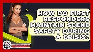 How Do First Responders Maintain Scene Safety During A Crisis? - Crisis Response Coach