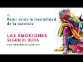 Dejar atrás la mentalidad de carencia - "Las emociones según el Buda 11"