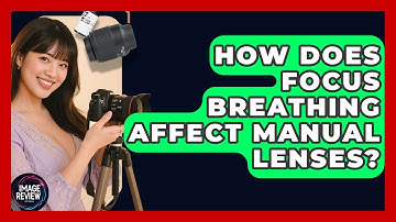 How Does Focus Breathing Affect Manual Lenses? - Image Review Studio