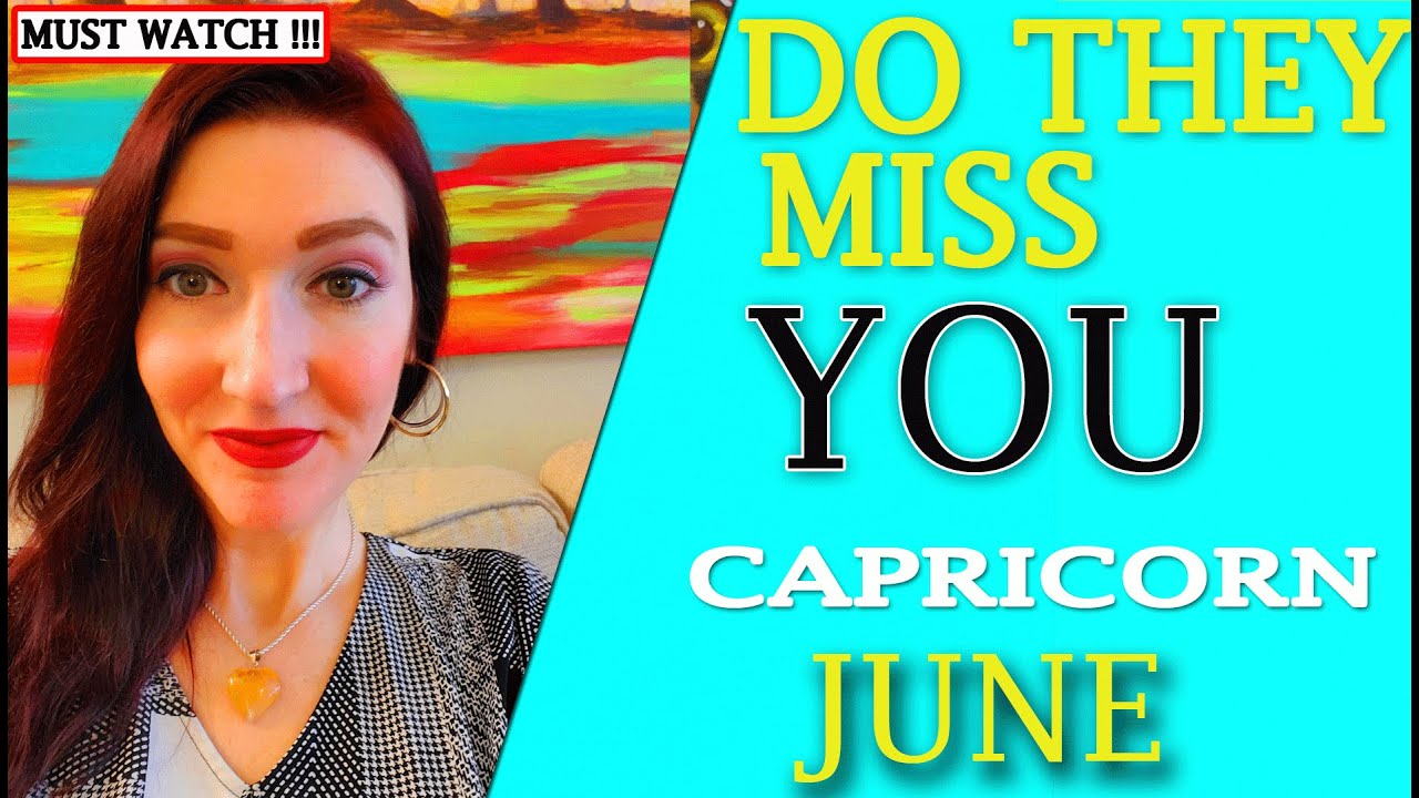 CAPRICORN THEY LOVE YOU!!! DO THEY MISS YOU!!! JUNE