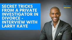 Secret Tricks from a Private Investigator in Divorce - Interview with Larry Kaye, Private...
