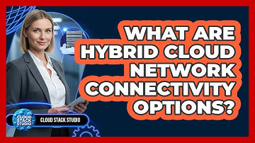 What Are Hybrid Cloud Network Connectivity Options?